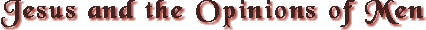 Jesus And The Opinions Of Men
